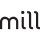 MILL